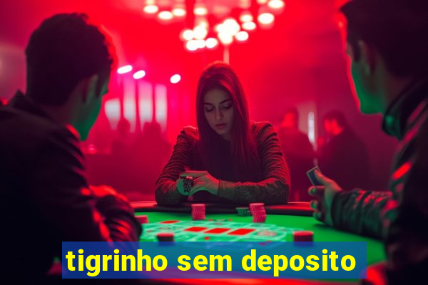 tigrinho sem deposito